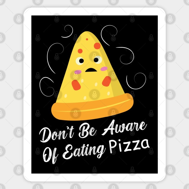 Don't Be Aware Of Eating Pizza - Funny Food Sticker by DemandTee